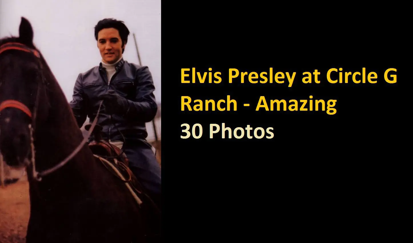 Elvis Presley at Circle G Ranch - Amazing 30 Photos