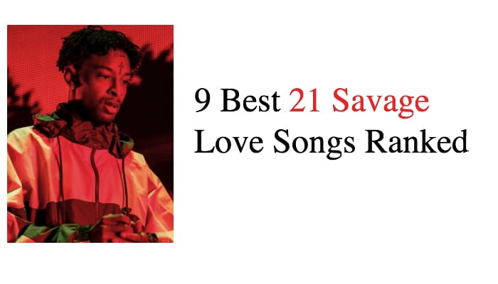 9 Best 21 Savage Love Songs Ranked Nsf News And Magazine