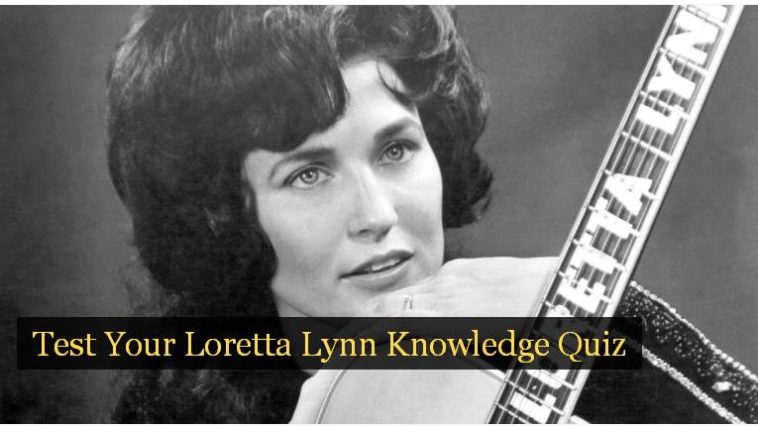 Test Your Loretta Lynn Knowledge Quiz